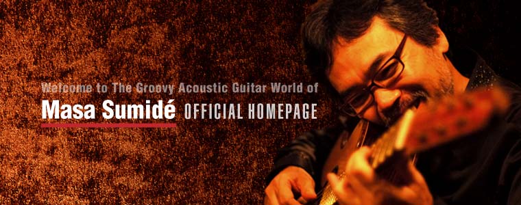 Welcome To The Groovy Acoustic Guitar World of Masa Sumide Official Homepage